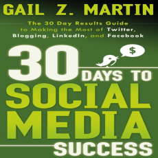 30 Days to Social Media Success_ The 30 Day Results Guide to Making the Most of Twitter, Blogging, LinkedIN, and Facebook