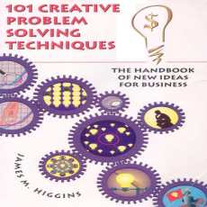 101 Creative Problem Solving Techniques_ The Handbook of New Ideas for Business