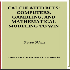 Calculated bets_ computers, gambling, and mathematical modeling to win Calculated bets_ computers, gambling, and mathematical modeling to win