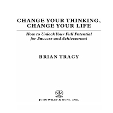 Change Your Thinking, Change Your Life_ How to Unlock Your Full Potential for Success and Achievement Change Your Thinking, Change Your Life_ How to Unlock Your Full Potential for Success and Achievement