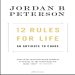 12 Rules for Life, An Antidote to Chaos
