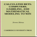 Calculated bets_ computers, gambling, and mathematical modeling to win